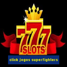 click jogos superfighters